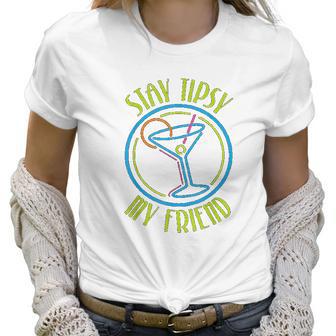 Stay Tipsy My Friend Bartender Best Friend Gifts Birthday Gifts For Friend Friend Christmas Gifts Women T-Shirt | Favorety