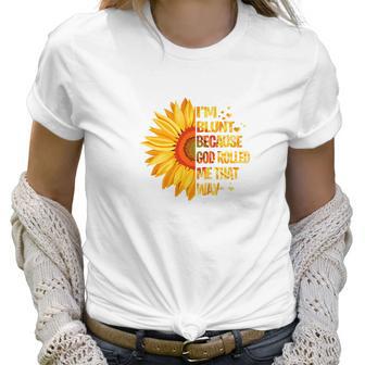 Sunflower Tee Im Blunt Because God Rolled Me That Way Women T-Shirt | Favorety DE