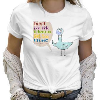 Teacher Dont Let The Pigeon Get Too Close Funny Gift Women T-Shirt | Favorety CA