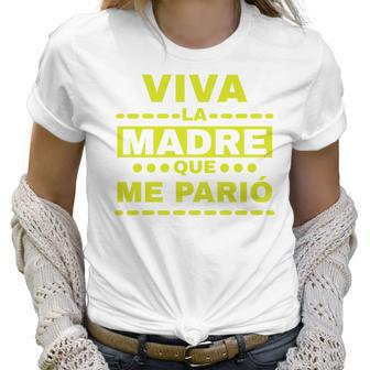 Viva La Madre Que Me Pario Regalo Mama Playera Camisa Women T-Shirt | Favorety CA