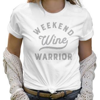 Weekend Warrior Wine Women T-Shirt | Favorety CA