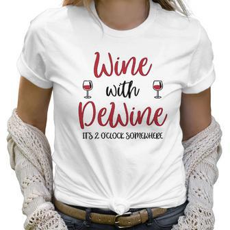 Wine With Dewine It Is 2 O Clock Somewhere In Ohio Women T-Shirt | Favorety