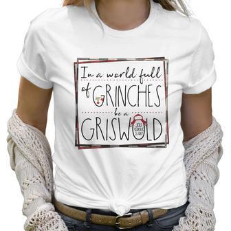 In A World Full Of Grinches Be A Griswold Christmas Women T-Shirt | Favorety