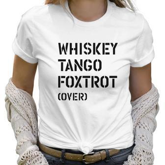 Wtf Over Whiskey Tango Foxtrot Over Women T-Shirt | Favorety