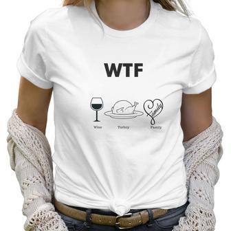 Wtf Wine Turkey Family Funny Thanksgiving Day Gear Women T-Shirt | Favorety CA