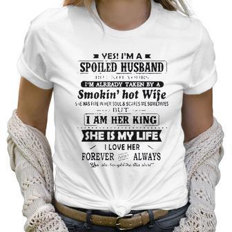 Yes I Am A Spoiled Husband Taken By A Smoking Hot Wife Women T-Shirt | Favorety AU