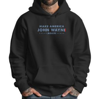 Make America John Wayne Again American Flag Men Hoodie | Favorety