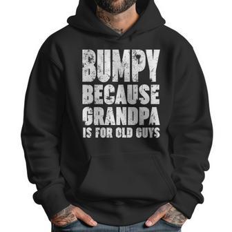 Bumpy Because Grandpa Is For Old Guys Funny Gift Men Hoodie | Favorety UK