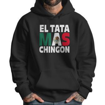 El Tata Mas Chingon Funny Mexican Flag Gift Men Hoodie | Favorety UK