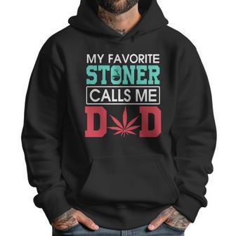 My Favorite Stoner Calls Me Dad Weed Shirtsn Men Hoodie | Favorety AU