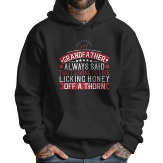 My Grandfather Always Said That Living Is Like Licking Honey Off A Thorn Men Hoodie | Favorety