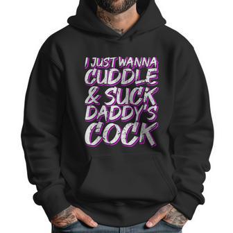 I Just Wanna Cuddle And Suck Daddys Cock Bdsm Sexy Ddlg Men Hoodie | Favorety DE