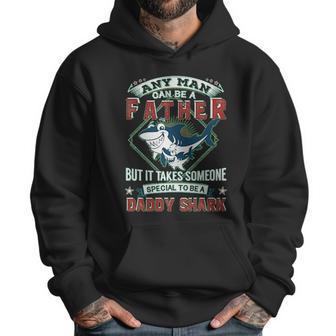 Any Man Can Be A Father But It Takes Someone Special To Be A Daddy Shark Men Hoodie | Favorety CA