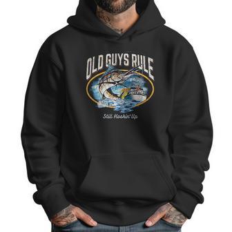 Old Guys Rule Still Hookin Up Men Hoodie | Favorety DE