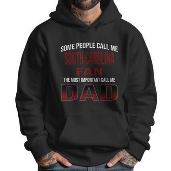 Some People Call Me Of South Carolina Columbia University Fan The Most Important Call Me Dad Men Hoodie | Favorety CA