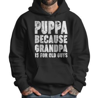 Puppa Because Grandpa Is For Old Guys Funny Gift Men Hoodie | Favorety