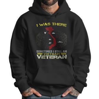 I Was There Sometimes I Still Am Vietnam Veteran Men Hoodie | Favorety UK