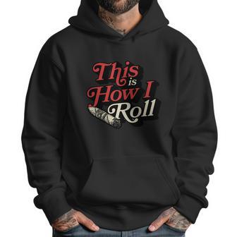 This Is How I Roll Cigar Funny Cigar Dad Gift Men Hoodie | Favorety CA