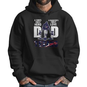 Texans Dad A Son’S First Hero A Daughter’S First Love Shirth Men Hoodie | Favorety