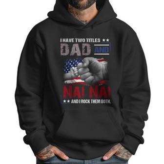 I Have Two Titles Dad And Nai Nai And I Rock Them Both Gift Men Hoodie | Favorety DE