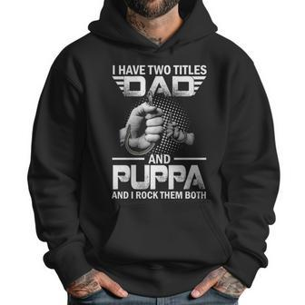 I Have Two Titles Dad And Puppa Fishing Gift Men Hoodie | Favorety