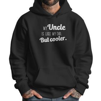 Ugp Campus Apparel My Uncle Is Like My Dad But Cooler Men Hoodie | Favorety