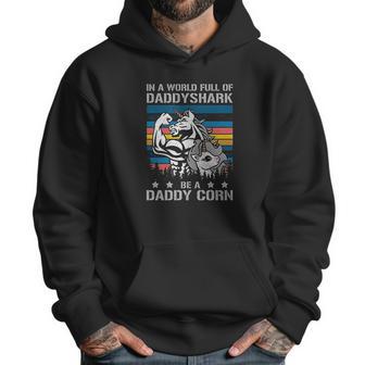 In A World Full Of Daddy Shark Be A Daddy Corn Father Days Men Hoodie | Favorety CA