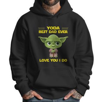 Yoda Best Dad Ever Love You I Do Men Hoodie | Favorety CA