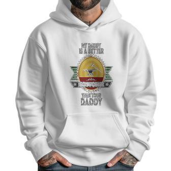 Custom Baby My Daddy Is A Better Iron Worker Than Your Funny Men Hoodie | Favorety