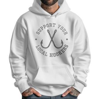 Funny Fishing Fisherman Dad Gift Support Your Local Hookers T-Shirt Men Hoodie | Favorety