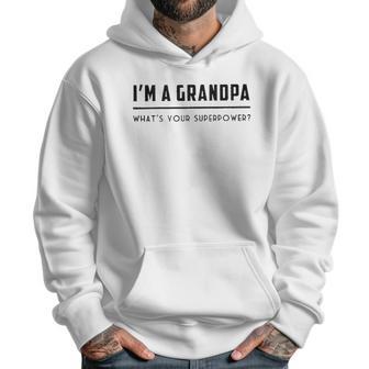 Im A Grandpa Whats Your Superpower 2022 Style Men Hoodie | Favorety