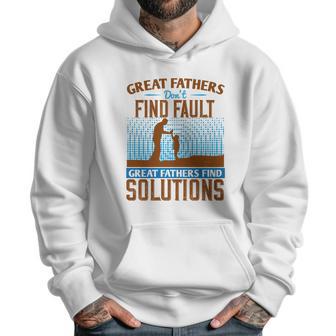 Great Fathers Don T Find Fault Great Fathers Find Solutions Men Hoodie | Favorety UK