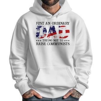 Mens Just An Ordinary Dad Trying Not To Raise Communist Men Hoodie | Favorety CA