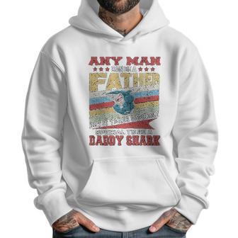 Any Man Can Be A Father Special Men Can Be Daddy Shark Men Hoodie | Favorety