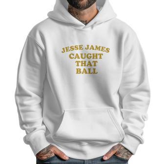 Pittsburgh Dad Jesse James Caught That Ball Men Hoodie | Favorety AU