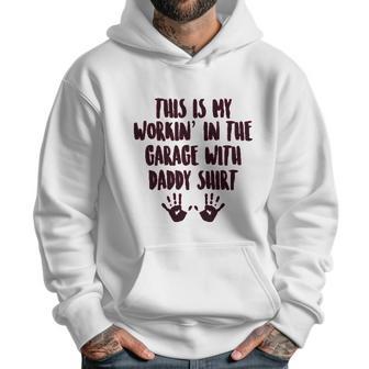 This Is My Working In The Garage With Daddy Baby One Piece Or Toddler Men Hoodie | Favorety CA