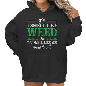 420 Yes I Smell Like Weed You Smell Like You Missed Out Women Hoodie | Favorety CA