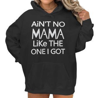 Aint No Mama Like The One I Got Women Hoodie | Favorety