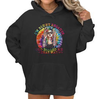 I Am Blunt Because God Rolled Me That Way Hippie Women Hoodie | Favorety DE