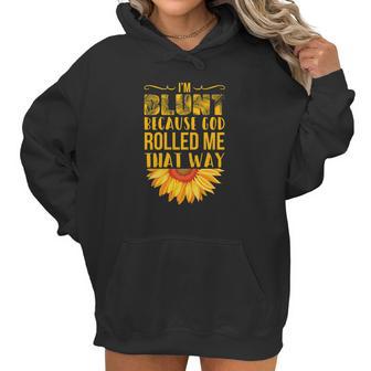 Im Blunt Because God Rolled Me That Way Sunflower Hippie Women Hoodie | Favorety