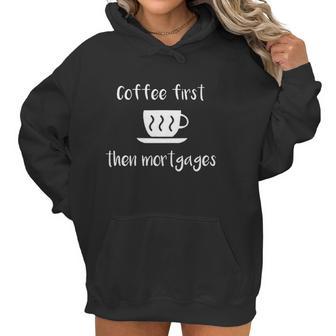 Coffee First Then Mortgages Underwriter Women Hoodie | Favorety CA