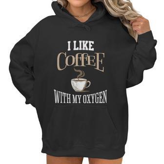 I Like Coffee With My Oxygen Coffee Quote For Coffee Lovers Women Hoodie | Favorety CA