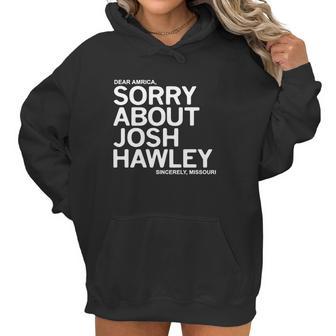 Dear America Sorry About Josh Hawley Sincerely Missouri Women Hoodie | Favorety CA