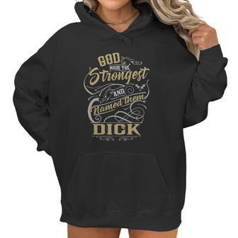 Dick Shirt God Made The Strongest And Named Them Dick - Dick T Shirt Dick Hoodie Dick Family Dick Tee Dick Name Dick Lover Women Hoodie | Favorety