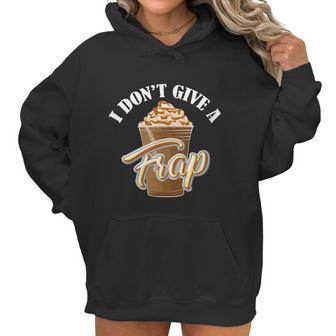 I Dont Give A Frap Funny Frappuccino Frozen Coffee Drinker Graphic Design Printed Casual Daily Basic Women Hoodie | Favorety UK