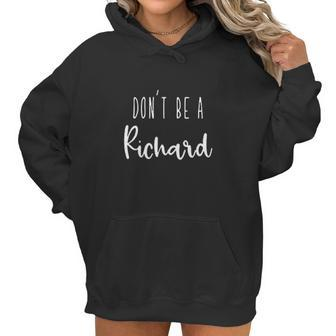 Womens Dont Be A Richard Dont Be A Dick Funny Sarcasm Women Hoodie | Favorety