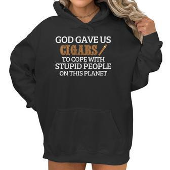 God Gave Us Cigars To Cope With Stupid People On This Planet Women Hoodie | Favorety