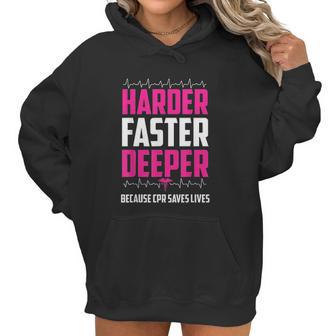 Harder Faster Deeper Because Cpr Saves Lives Funny Nurse Women Hoodie | Favorety AU