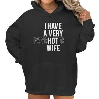 I Have A Very Hot Psychotic Wife Funny Women Hoodie | Favorety