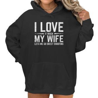 Love When My Wife Lets Me Go Skeet Shooting Women Hoodie | Favorety CA